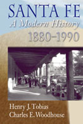 Santa Fe: A Modern History, 1880-1990 - Tobias, Henry J, and Woodhouse, Charles E
