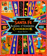 Santa Fe School of Cooking Cookbook: Spirited Southwestern Recipes
