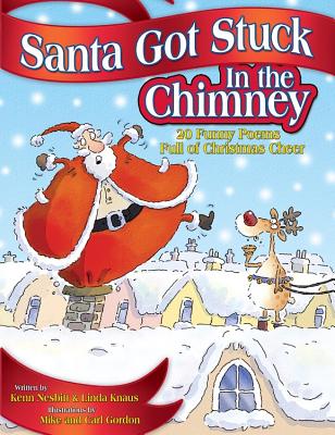 Santa Got Stuck in the Chimney: 20 Funny Poems Full of Christmas Cheer - Nesbitt, Kenn, and Knaus, Linda