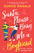 Santa, Please Bring Me a Boyfriend: An absolutely perfect and heartwarming Christmas romantic comedy