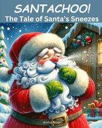 Santachoo! The Tale of Santa's Sneezes: A Children's Christmas Book