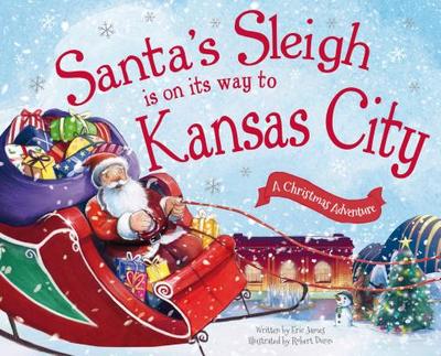 Santa's Sleigh Is on Its Way to Kansas City: A Christmas Adventure - James, Eric