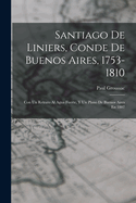 Santiago De Liniers, Conde De Buenos Aires, 1753-1810: Con Un Retrato Al Agua Fuerte, Y Un Plano De Buenos Aires En 1807