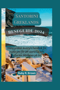 Santorini Greklands reseguide 2024: Viktig grekisk ventyrs handbok fr nybrjare fr att upptcka och utforska sknheten p n