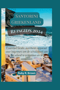 Santorini Griekenland Reisgids 2024: Essentieel Grieks avonturen apparaat voor beginners om de schoonheid van het eiland te ontdekken en te ontdekken