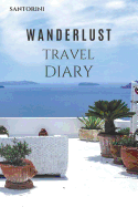 Santorini Wanderlust Travel Diary: Santorini Wanderlust Travel Diary Travel Journal with 120 pages of lined cream paper