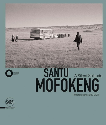 Santu Mofokeng: A Silent Solitude. Photographs 1982-2011 - Njami, Simon (Editor)