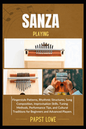 Sanza Playing: Fingerstyle Patterns, Rhythmic Structures, Song Composition, Improvisation Skills, Tuning Methods, Performance Tips, and Cultural Traditions for Beginners and Advanced Players