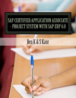 SAP Certified Application Associate - Project System with SAP ERP 6.0 - Kaur, S, and K, Ben