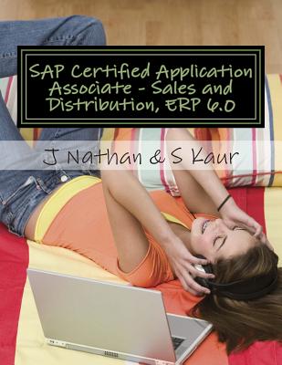 SAP Certified Application Associate - Sales and Distribution, ERP 6.0 - Kaur, S, and Nathan, J