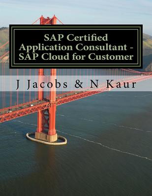 SAP Certified Application Consultant - SAP Cloud for Customer - Kaur, N, and Jacobs, J