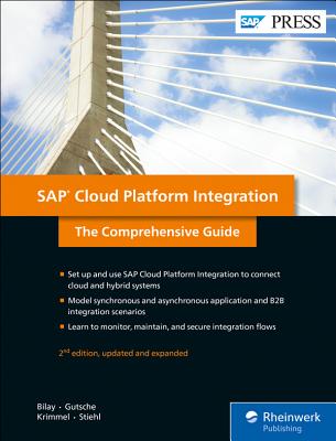 SAP Cloud Platform Integration: The Comprehensive Guide - Bilay, John Mutumba, and Gutsche, Peter, and Krimmel, Mandy