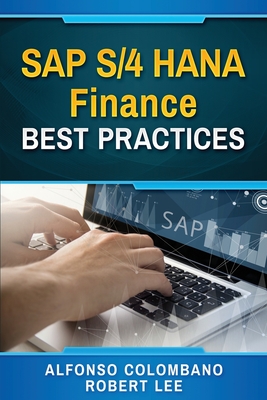 SAP S/4 HANA Finance Best Practices - Lee, Robert, and Colombano, Alfonso