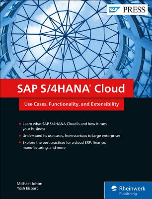 SAP S/4HANA Cloud: Use Cases, Functionality, and Extensibility - Jolton, Michael, and Eisbart, Yosh