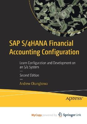 SAP S/4HANA Financial Accounting Configuration: Learn Configuration and Development on an S/4 System - Okungbowa, Andrew