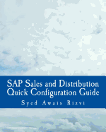 SAP Sales and Distributions Quick Configuration Guide: Advanced SAP Tips and Tricks with Variant Configuration