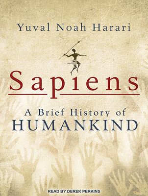 Sapiens: A Brief History of Humankind - Harari, Yuval Noah, Dr., and Perkins, Derek (Narrator)