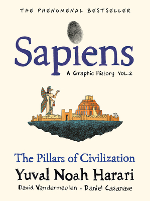 Sapiens: A Graphic History, Volume 2: The Pillars of Civilization - Harari, Yuval Noah, and Vandermeulen, David (Adapted by)