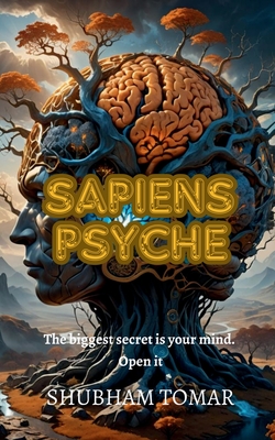 Sapiens Psyche: The biggest secret is your mind. Open It. - Shubham Tomar