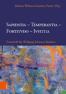Sapientia, Temperantia, Fortitvdo, Ivstitia: Festschrift Fur Wolfgang Johannes Bandion