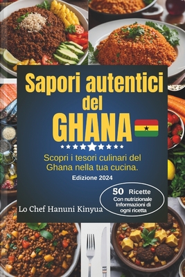 Sapori autentici del Ghana: Scopri i tesori culinari del Ghana nella tua cucina - Kinyua, Chef Hanuni