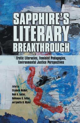 Sapphire's Literary Breakthrough: Erotic Literacies, Feminist Pedagogies, Environmental Justice Perspectives - McNeil, E (Editor), and Lester, Neal A, and Fulton, D (Editor)