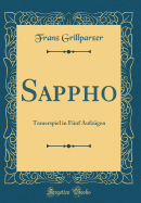 Sappho: Trauerspiel in Fnf Aufzgen (Classic Reprint)