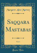 Saqqara Mastabas, Vol. 1 (Classic Reprint)