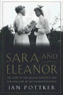 Sara and Eleanor: The Story of Sara Delano Roosevelt and Her Daughter-In-Law, Eleanor Roosevelt - Pottker, Jan, PH.D.