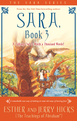 Sara, Book 3: A Talking Owl Is Worth a Thousand Words! - Hicks, Esther, and Hicks, Jerry