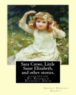 Sara Crewe, Little Saint Elizabeth, and other stories.By: Frances Hodgson Burnett: illustrated By: Reginald B.(Bathurst) Birch (May 2, 1856 - June 17, 1943) was an English-American artist and illustrator.