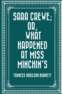 Sara Crewe; Or, What Happened at Miss Minchin's