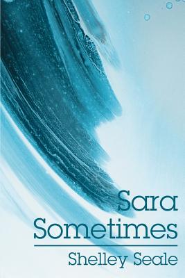 Sara Sometimes - Seale, Shelley