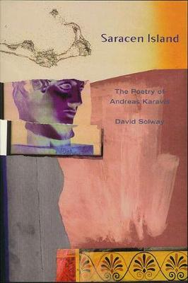 Saracen Island: The Poems of Andreas Karavis - Solway, David