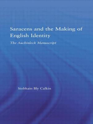 Saracens and the Making of English Identity: The Auchinleck Manuscript - Bly Calkin, Siobhain