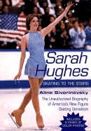 Sarah Hughes Biography: Skating to the Stars: Skating to the Stars - Sivorinovsky, Alina, and Adams, Alina