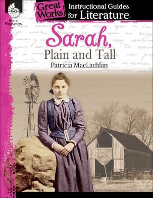 Sarah, Plain and Tall: An Instructional Guide for Literature: An Instructional Guide for Literature - Sturgeon, Kristi