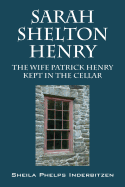 Sarah Shelton Henry: The Wife Patrick Henry Kept in the Cellar