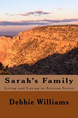 Sarah's Family: Book #2 of the Living and Loving in Arizona Series - Williams, Debbie