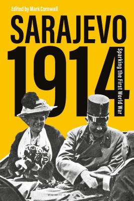 Sarajevo 1914: Sparking the First World War - Cornwall, Mark (Editor)