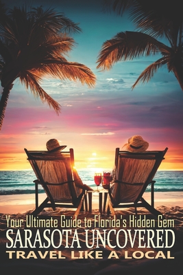 Sarasota Uncovered: Your Ultimate Guide to Florida's Gem - Avey, Mike