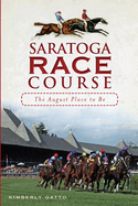 Saratoga Race Course: The August Place to Be