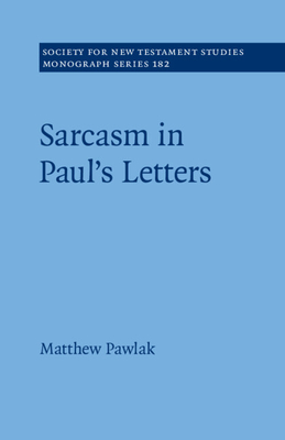 Sarcasm in Paul's Letters - Pawlak, Matthew