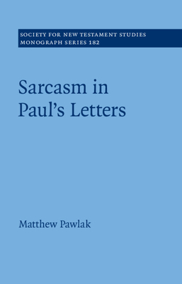 Sarcasm in Paul's Letters - Pawlak, Matthew