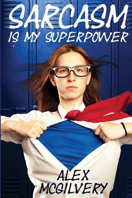 Sarcasm is my Superpower - McGilvery, Alex, and Lieske, Victorine (Cover design by)