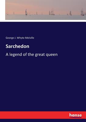 Sarchedon: A legend of the great queen - Whyte-Melville, George J