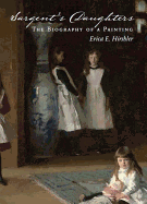 Sargent's Daughters: Biography of a Painting