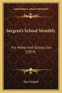 Sargent's School Monthly: For Home and School Use (1859)