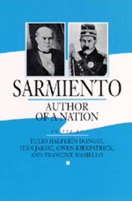 Sarmiento: Author of a Nation - Donghi, Tulio Halper (Editor), and Jaksic, Ivan (Editor), and Kirkpatrick, Gwen (Editor)