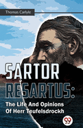 Sartor Resartus: The Life And Opinions Of Herr Teufelsdrockh